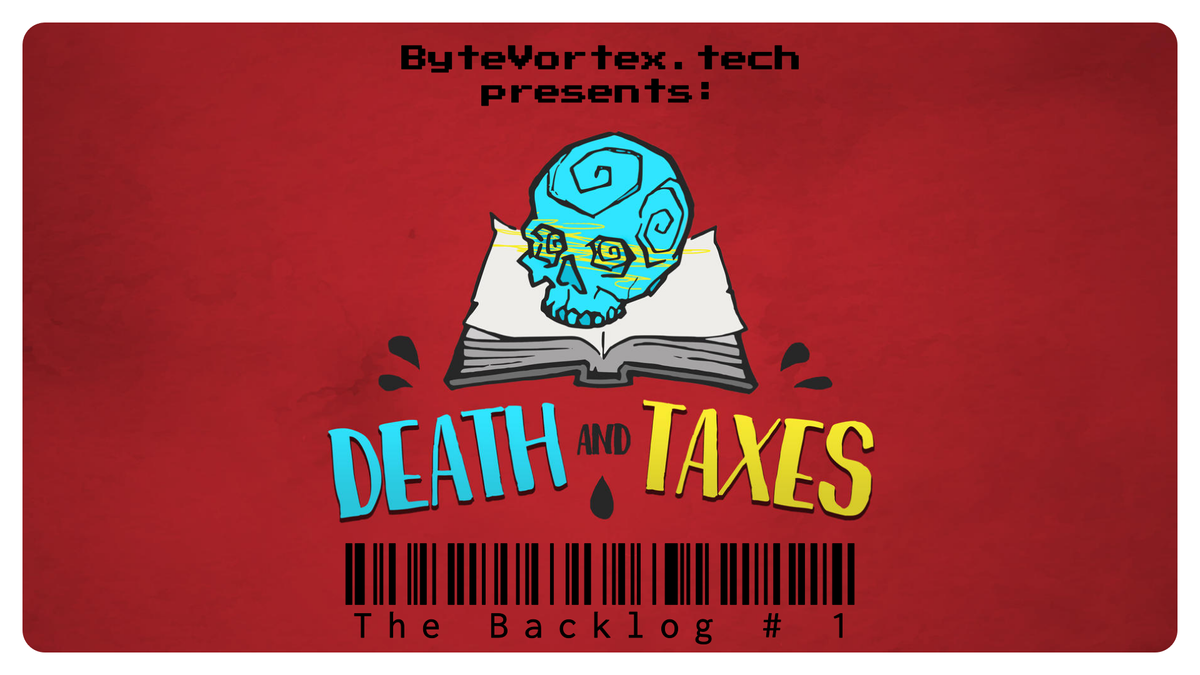 The  Backlog # 1: Death and Taxes